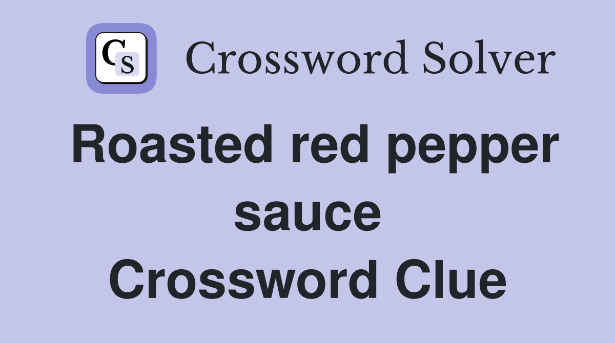 Roasted red pepper sauce Crossword Clue Answers Crossword Solver